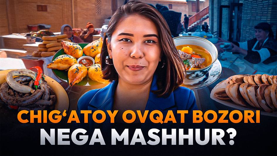 Chigʻatoy ovqat bozori nega mashhur?